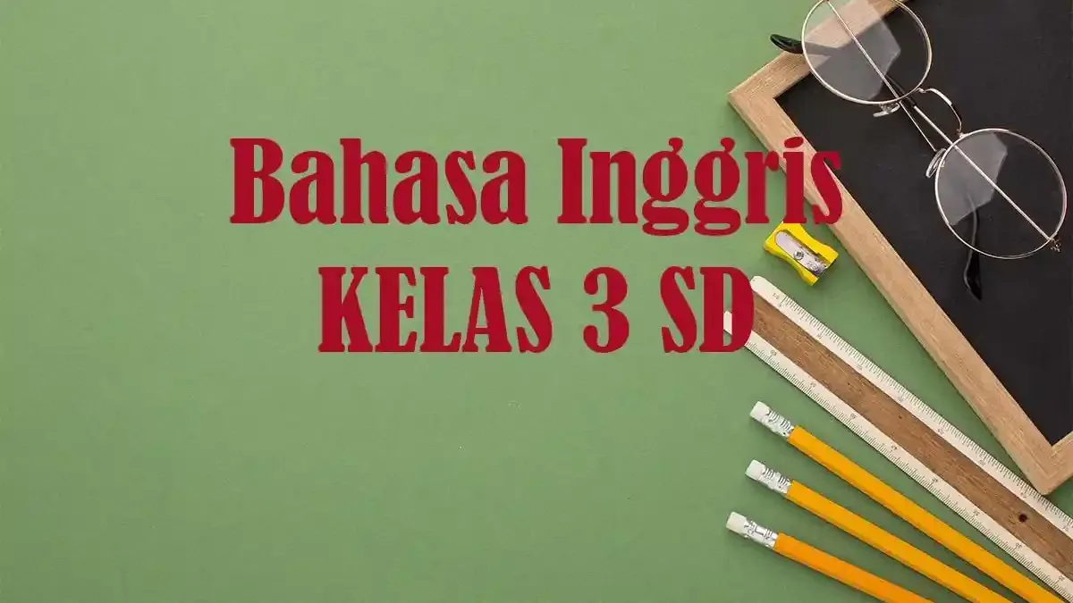Contoh Soal Sumatif Akhir Tahun Bahasa Inggris Kelas 3 SD Contoh Soal Sumatif Akhir Tahun Bahasa Inggris Kelas 3 SD
